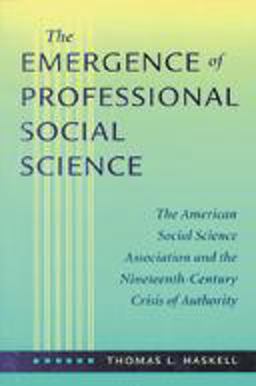 Emergence of Professional Social Science The American Social Science Association and the Nineteenth-Century Crisis of Authority  9780801865732 Front Cover