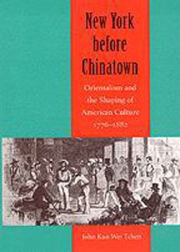 New York Before Chinatown Orientalism and the Shaping of American Culture, 1776-1882  9780801867941 Front Cover
