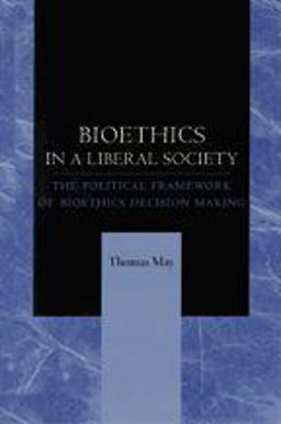 Bioethics in a Liberal Society The Political Framework of Bioethics Decision Making  9780801868023 Front Cover