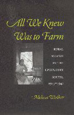 All We Knew Was to Farm Rural Women in the Upcountry South, 1919-1941  9780801869242 Front Cover
