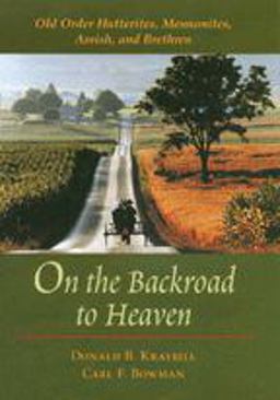 On the Backroad to Heaven Old Order Hutterites, Mennonites, Amish, and Brethren  9780801870897 Front Cover