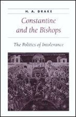 Constantine and the Bishops The Politics of Intolerance  9780801871047 Front Cover