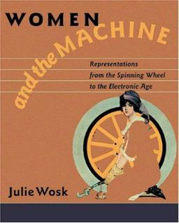 Women and the Machine Representations from the Spinning Wheel to the Electronic Age  9780801873133 Front Cover