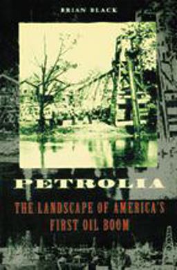 Petrolia The Landscape of America's First Oil Boom  9780801877322 Front Cover