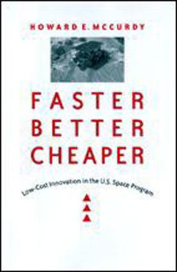 Faster, Better, Cheaper Low-Cost Innovation in the U. S. Space Program  9780801877490 Front Cover