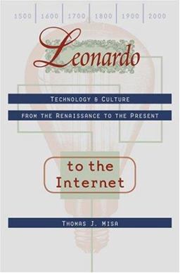 Leonardo to the Internet Technology and Culture from the Renaissance to the Present  9780801878091 Front Cover