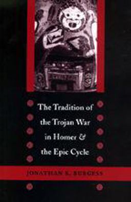 Tradition of the Trojan War in Homer and the Epic Cycle  9780801878909 Front Cover