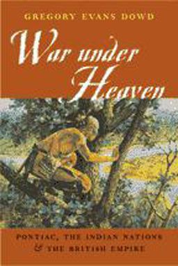 War under Heaven Pontiac, the Indian Nations and the British Empire  9780801878923 Front Cover