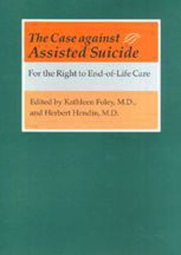 Case Against Assisted Suicide For the Right to End-of-Life Care  9780801879012 Front Cover