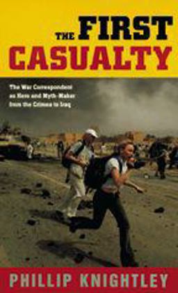 First Casualty The War Correspondent as Hero and Myth-Maker from the Crimea to Iraq 3rd 9780801880308 Front Cover
