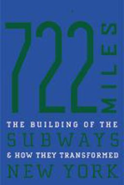 722 Miles The Building of the Subways and How They Transformed New York  9780801880544 Front Cover