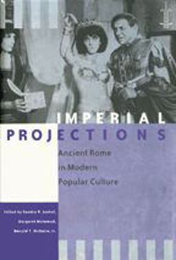 Imperial Projections Ancient Rome in Modern Popular Culture  9780801882685 Front Cover