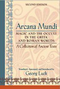 Arcana Mundi Magic and the Occult in the Greek and Roman Worlds - A Collection of Ancient Texts 2nd 9780801883460 Front Cover