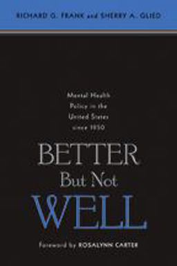Better but Not Well Mental Health Policy in the United States Since 1950  9780801884436 Front Cover