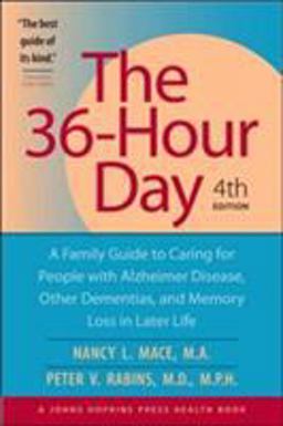 36-Hour Day A Family Guide to Caring for People with Alzheimer Disease, Other Dementias, and Memory Loss in Later Life 4th 9780801885099 Front Cover