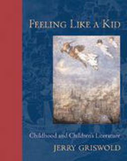 Feeling Like a Kid Childhood and Children's Literature  9780801885174 Front Cover