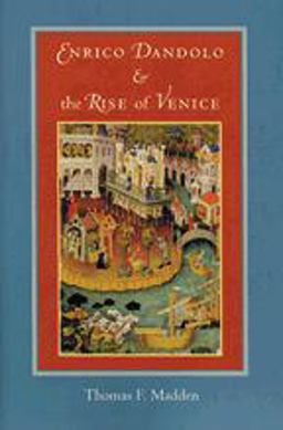 Enrico Dandolo and the Rise of Venice  9780801885396 Front Cover