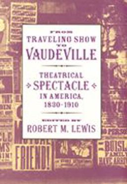 From Traveling Show to Vaudeville Theatrical Spectacle in America, 1830-1910  9780801887482 Front Cover