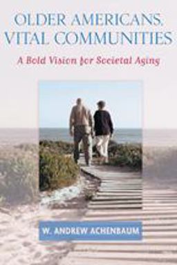 Older Americans, Vital Communities A Bold Vision for Societal Aging  9780801887680 Front Cover