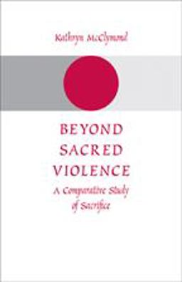 Beyond Sacred Violence A Comparative Study of Sacrifice  9780801887765 Front Cover