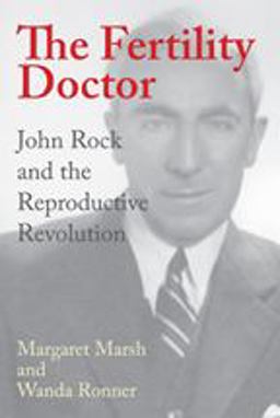 Fertility Doctor John Rock and the Reproductive Revolution  9780801890017 Front Cover