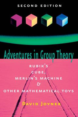 Adventures in Group Theory Rubik's Cube, Merlin's Machine, and Other Mathematical Toys 2nd 9780801890130 Front Cover