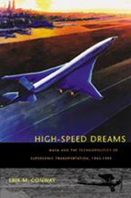 High-Speed Dreams NASA and the Technopolitics of Supersonic Transportation, 1945-1999  9780801890819 Front Cover