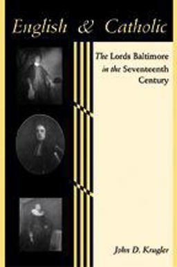 English and Catholic The Lords Baltimore in the Seventeenth Century  9780801890833 Front Cover