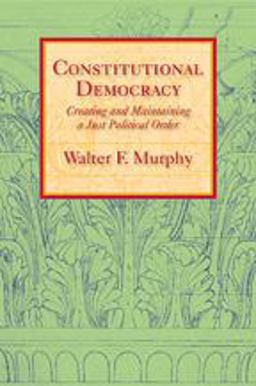 Constitutional Democracy Creating and Maintaining a Just Political Order  9780801891076 Front Cover
