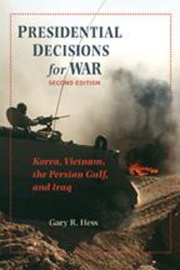 Presidential Decisions for War Korea, Vietnam, the Persian Gulf, and Iraq 2nd 9780801891243 Front Cover