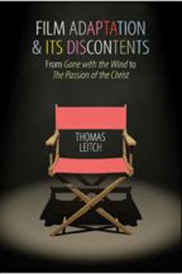 Film Adaptation and Its Discontents From Gone with the Wind to the Passion of the Christ  9780801892714 Front Cover