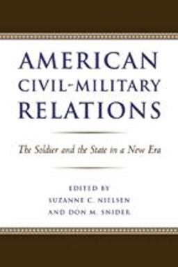 American Civil-Military Relations The Soldier and the State in a New Era  9780801892882 Front Cover
