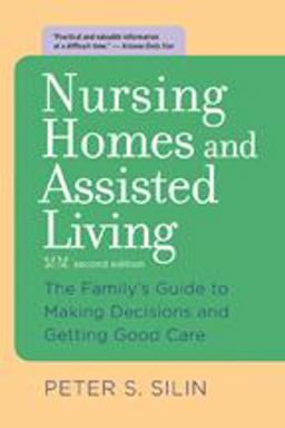 Nursing Homes and Assisted Living The Family's Guide to Making Decisions and Getting Good Care 2nd 9780801893520 Front Cover