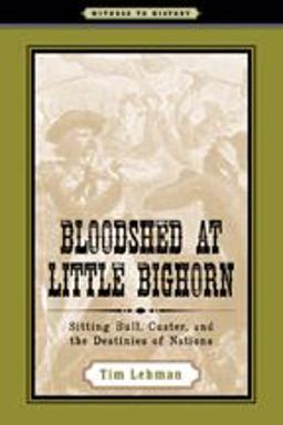 Bloodshed at Little Bighorn Sitting Bull, Custer, and the Destinies of Nations  9780801895012 Front Cover