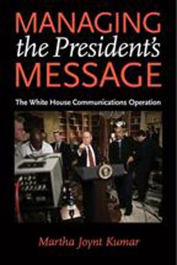 Managing the President's Message The White House Communications Operation  9780801895593 Front Cover