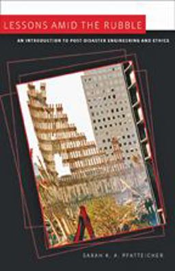 Lessons amid the Rubble An Introduction to Post-Disaster Engineering and Ethics  9780801897207 Front Cover