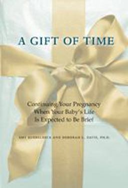 Gift of Time Continuing Your Pregnancy When Your Baby's Life Is Expected to Be Brief  9780801897627 Front Cover