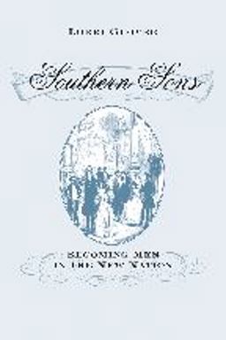 Southern Sons Becoming Men in the New Nation  9780801898211 Front Cover