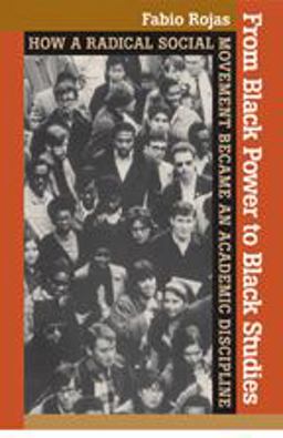 From Black Power to Black Studies How a Radical Social Movement Became an Academic Discipline  9780801898259 Front Cover