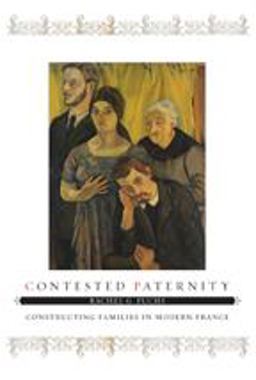 Contested Paternity Constructing Families in Modern France  9780801898334 Front Cover