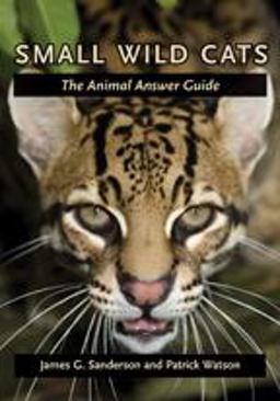 Small Wild Cats The Animal Answer Guide  9780801898853 Front Cover