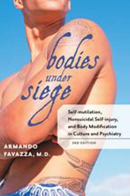 Bodies under Siege Self-Mutilation, Nonsuicidal Self-Injury, and Body Modification in Culture and Psychiatry 3rd 9780801899669 Front Cover