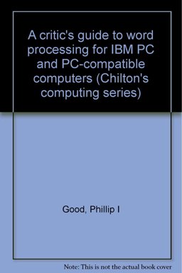 A Critic's Guide to Word Processing for the IBM-PC and PC Compatible Computers