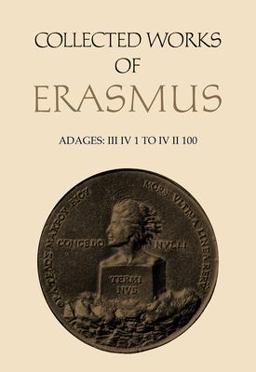 Collected Works of Erasmus - Adages III IV 1 to IV II 100