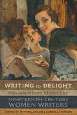 Writing to Delight Italian Short Stories by Nineteenth-Century Women Writers 2nd 9780802038104 Front Cover