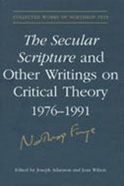 The Secular Scripture and Other Writings on Critical Theory, 1976-1991
