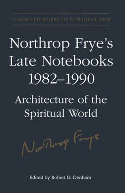 Northrop Frye's Late Notebooks, 1982-1990