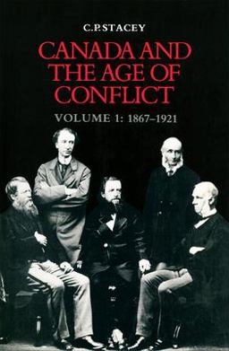 Canada and the Age of Conflict, 1867-1921 2nd 9780802065605 Front Cover