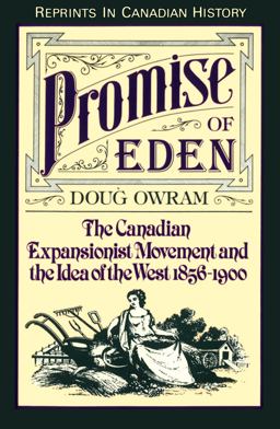 Promise of Eden The Canadian Expansionist Movement and the Idea of the West, 1856-1900 2nd 9780802073907 Front Cover