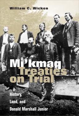 Mi'kmaq Treaties on Trial History, Land, and Donald Marshall Junior 2nd 9780802076656 Front Cover